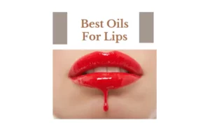 Best Oils For Lips – Most Are In Your Kitchen Already