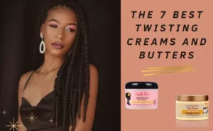The 7 Best Twisting Cream and Twisting Butter
