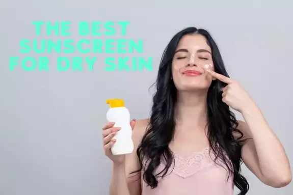 Best Sunscreen For Dry Skin