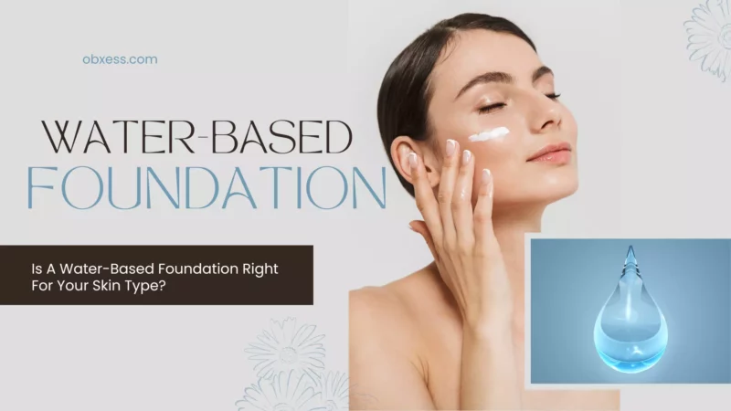 Is A Water-Based Foundation Right For Your Skin Type?
