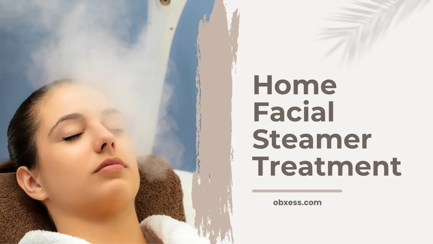 How a Home Facial Steamer Can Give You Baby Soft, Clear Skin