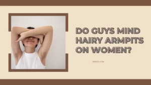 Do Guys Mind Hairy Armpits on Women?
