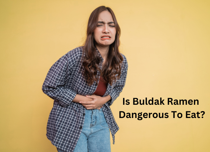 Is Buldak Ramen Dangerous To Eat?